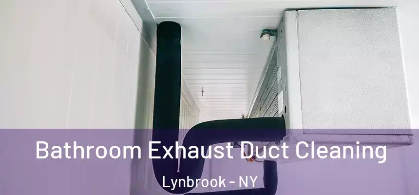 Bathroom Exhaust Duct Cleaning Lynbrook - NY