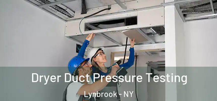 Dryer Duct Pressure Testing Lynbrook - NY