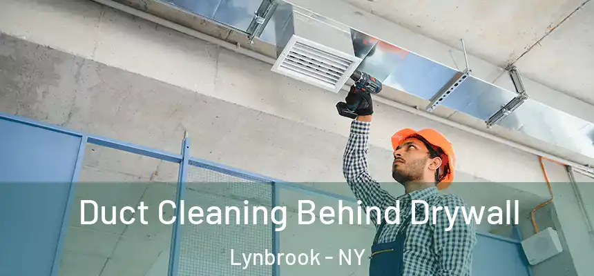  Duct Cleaning Behind Drywall Lynbrook - NY