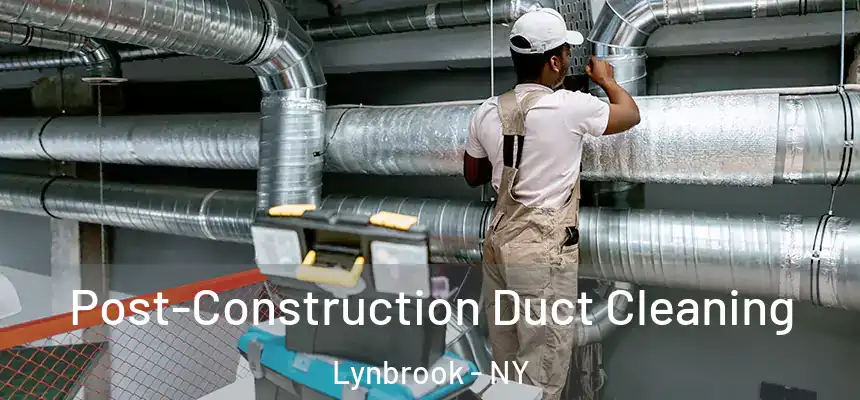 Post-Construction Duct Cleaning Lynbrook - NY