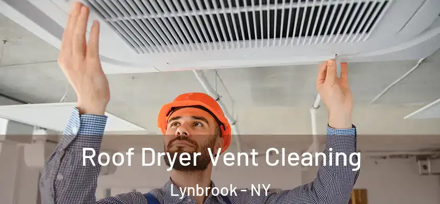  Roof Dryer Vent Cleaning Lynbrook - NY