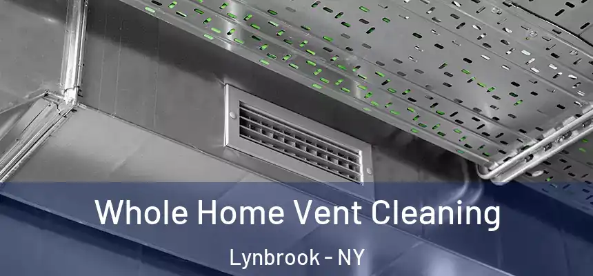 Whole Home Vent Cleaning Lynbrook - NY
